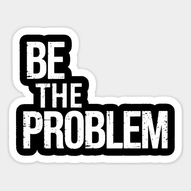 Be The Problem Rebellious Attitude Magnet by Anticorporati
