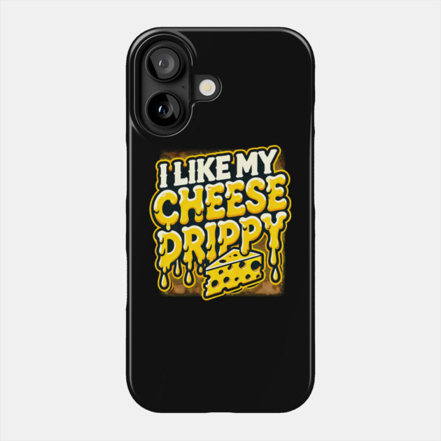I like My Cheese Drippy, Funny Meme Cheese Lover Phone Case by logiamerch
