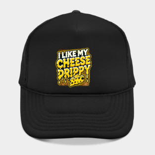 I like My Cheese Drippy, Funny Meme Cheese Lover Hat