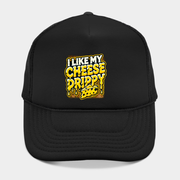 I like My Cheese Drippy, Funny Meme Cheese Lover by logiamerch