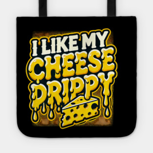 I like My Cheese Drippy, Funny Meme Cheese Lover Tote
