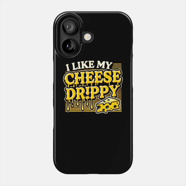 I like My Cheese Drippy, Funny Meme Cheese Lover Phone Case by logiamerch
