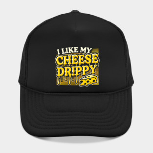 I like My Cheese Drippy, Funny Meme Cheese Lover Hat