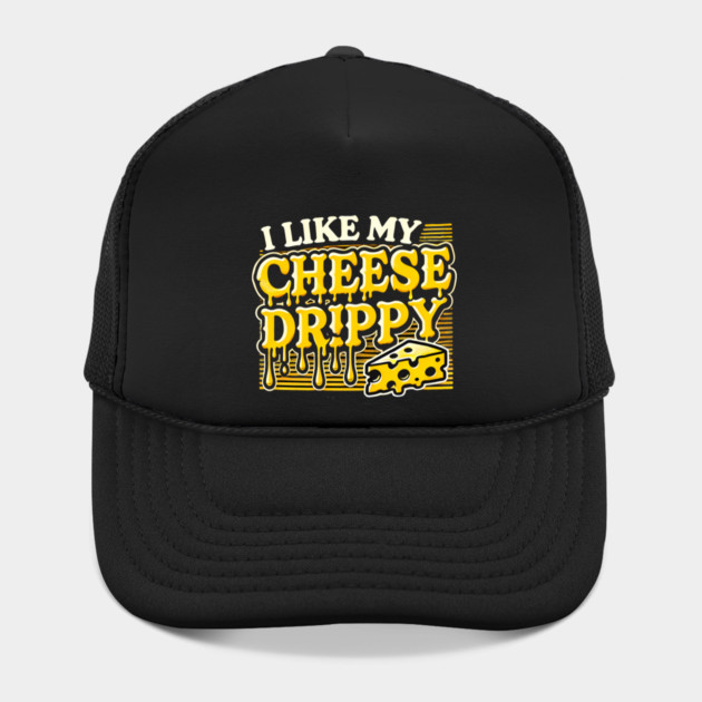 I like My Cheese Drippy, Funny Meme Cheese Lover by logiamerch