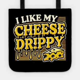 I like My Cheese Drippy, Funny Meme Cheese Lover Tote