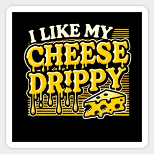 I like My Cheese Drippy, Funny Meme Cheese Lover Sticker
