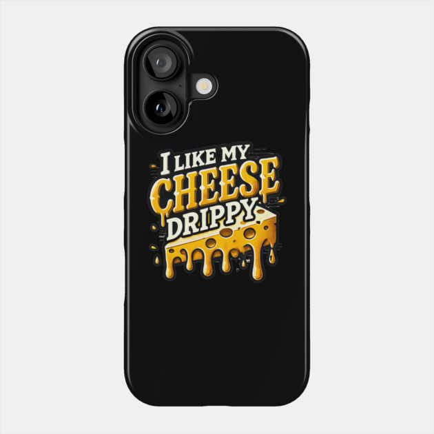I like My Cheese Drippy, Funny Meme Cheese Lover Phone Case by logiamerch