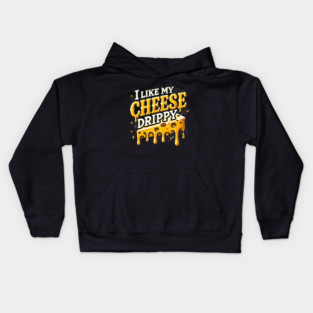 I like My Cheese Drippy, Funny Meme Cheese Lover Kids Hoodie