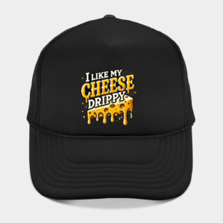I like My Cheese Drippy, Funny Meme Cheese Lover Hat