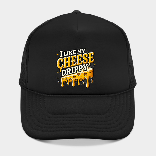 I like My Cheese Drippy, Funny Meme Cheese Lover by logiamerch