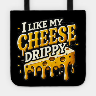 I like My Cheese Drippy, Funny Meme Cheese Lover Tote