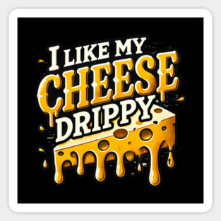 I like My Cheese Drippy, Funny Meme Cheese Lover Sticker