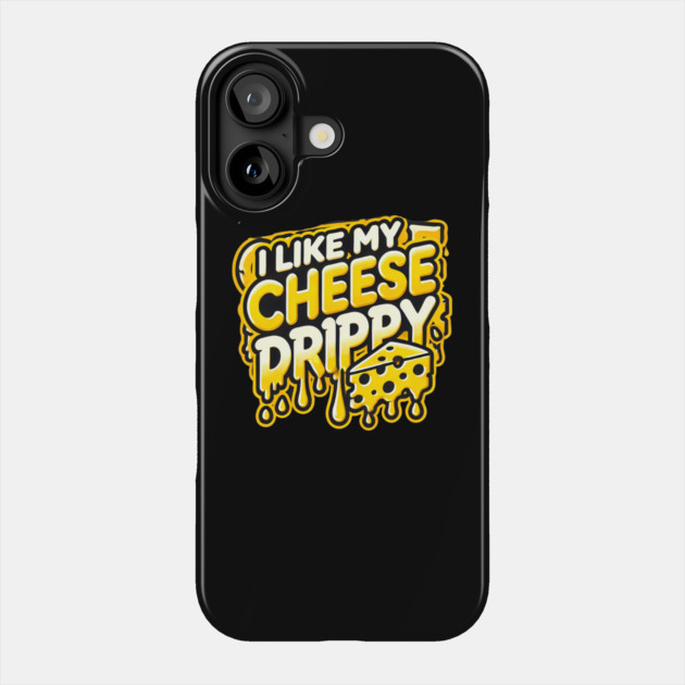 I like My Cheese Drippy, Funny Meme Cheese Lover Phone Case by logiamerch