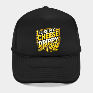 I like My Cheese Drippy, Funny Meme Cheese Lover Hat