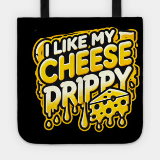 I like My Cheese Drippy, Funny Meme Cheese Lover Tote