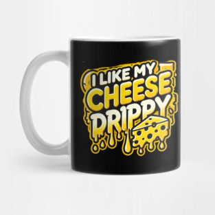 I like My Cheese Drippy, Funny Meme Cheese Lover Mug