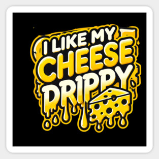 I like My Cheese Drippy, Funny Meme Cheese Lover Sticker