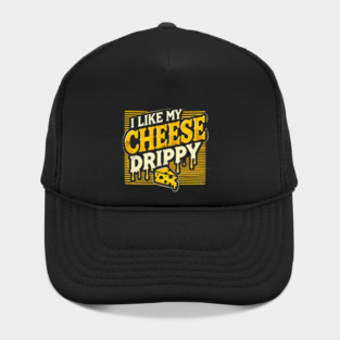 I like My Cheese Drippy, Funny Meme Cheese Lover Hat
