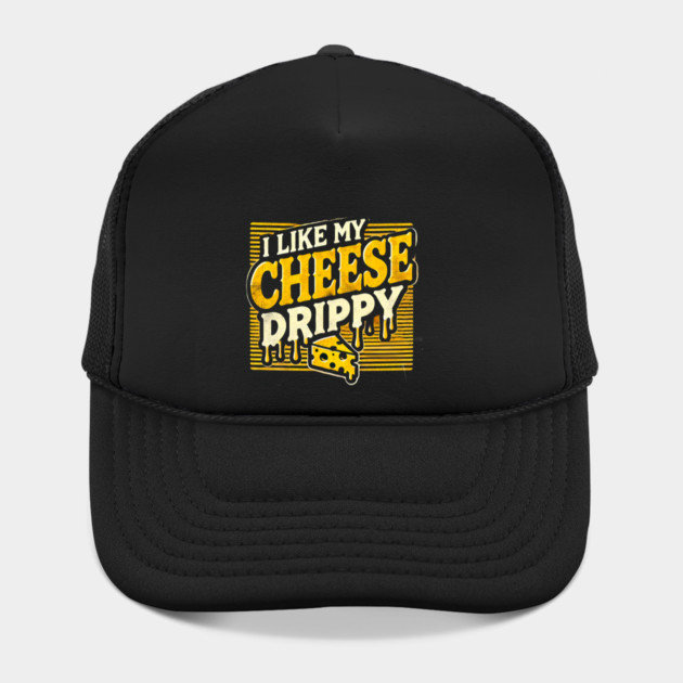 I like My Cheese Drippy, Funny Meme Cheese Lover by logiamerch