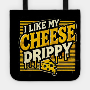 I like My Cheese Drippy, Funny Meme Cheese Lover Tote