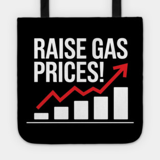 Raise Gas Prices Sarcastic Protest Tote