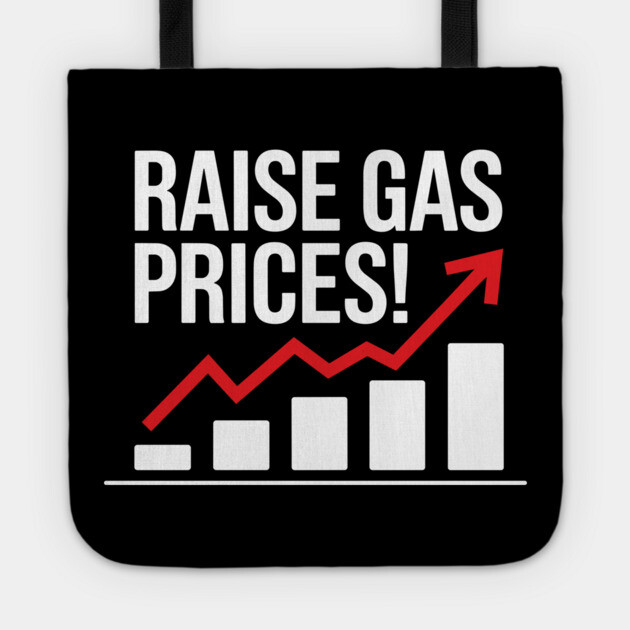 Raise Gas Prices Sarcastic Protest Tote by Anticorporati