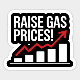 Raise Gas Prices Sarcastic Protest Sticker