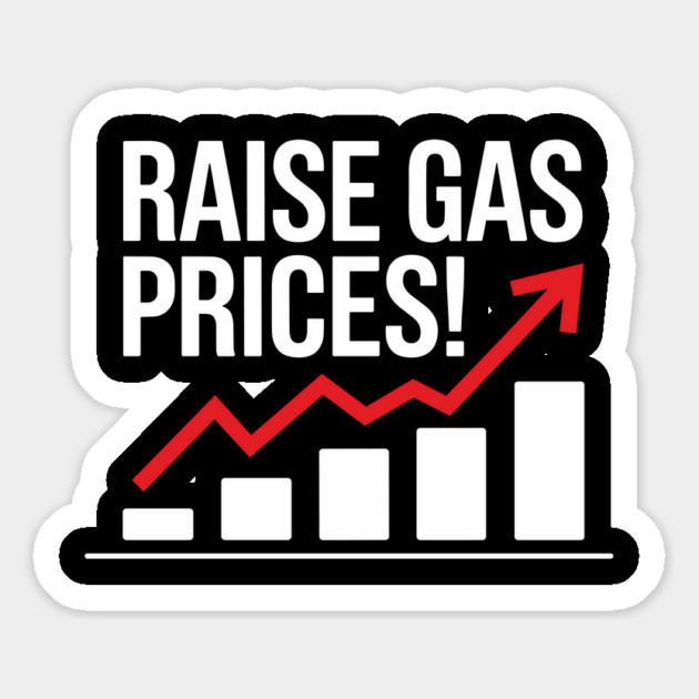 Raise Gas Prices Sarcastic Protest Magnet by Anticorporati