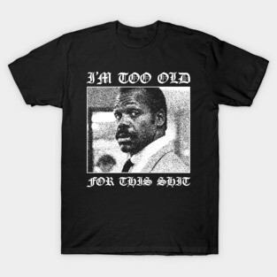 I'm Getting Too Old For This Shit - Lethal Weapon Danny Glover - AI Memes Template