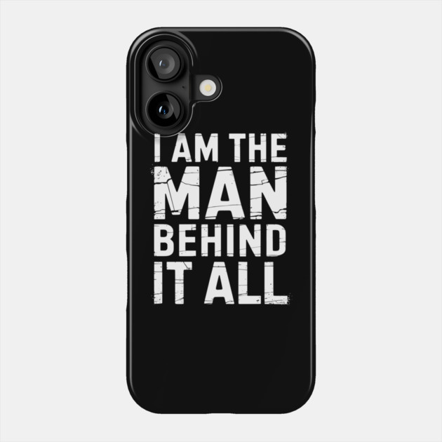 The Man Behind It All Sarcastic Meme Humor Phone Case by Anticorporati
