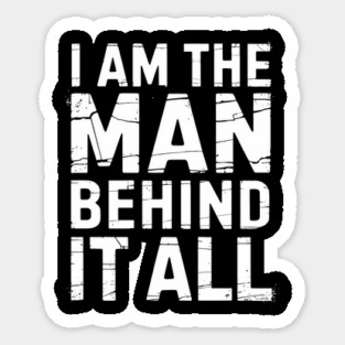 The Man Behind It All Sarcastic Meme Humor Sticker
