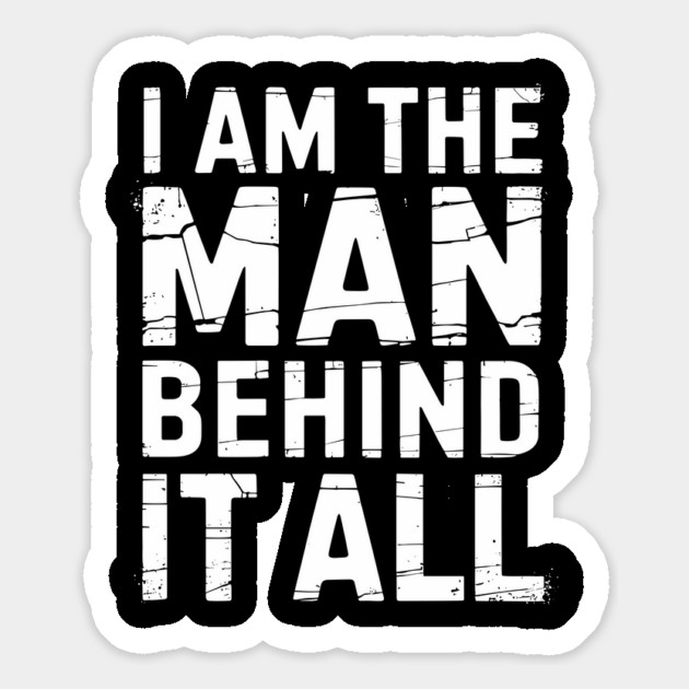The Man Behind It All Sarcastic Meme Humor Magnet by Anticorporati