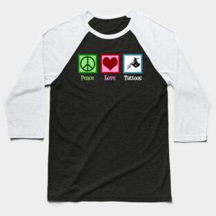 Peace Love Tattoos Baseball T-Shirt