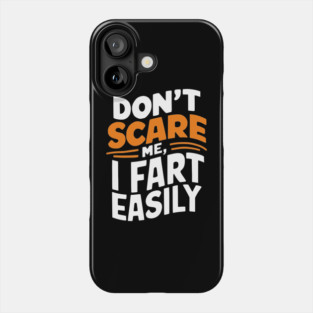 Don't Scare Me I Fart Easily Funny Sarcastic Joke Phone Case