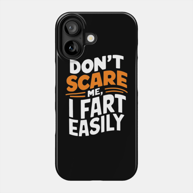Don't Scare Me I Fart Easily Funny Sarcastic Joke Phone Case by Anticorporati