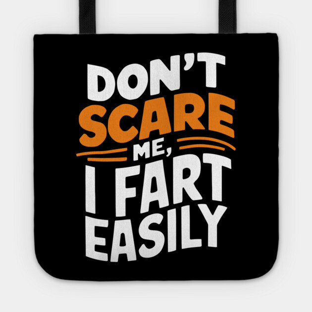 Don't Scare Me I Fart Easily Funny Sarcastic Joke Tote by Anticorporati