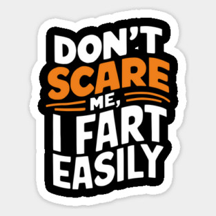 Don't Scare Me I Fart Easily Funny Sarcastic Joke Sticker