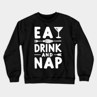 Eat Drink and Nap Crewneck Sweatshirt