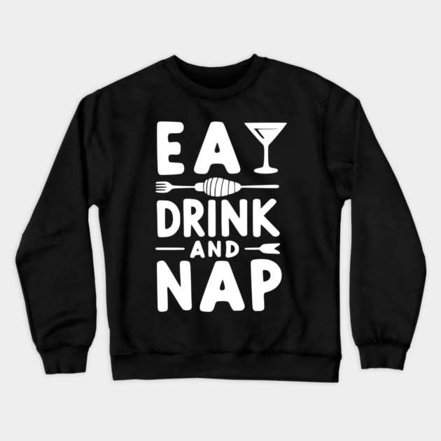 Eat Drink and Nap Crewneck Sweatshirt by Frank Ring