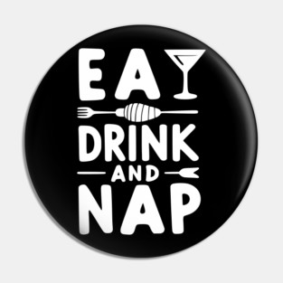 Eat Drink and Nap Pin