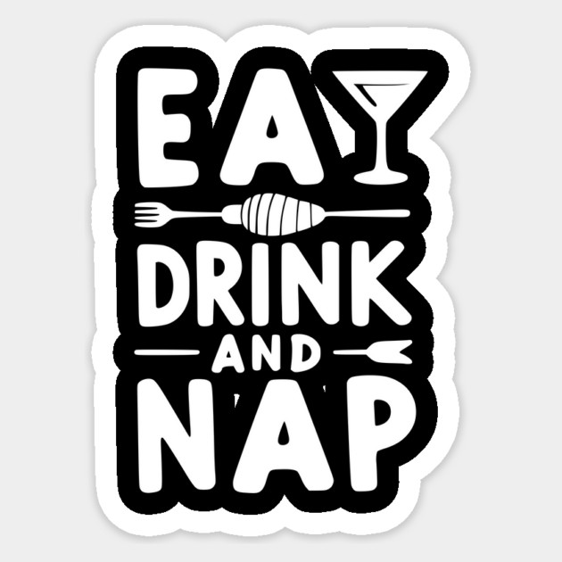 Eat Drink and Nap Sticker by Frank Ring