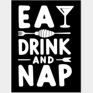 Eat Drink and Nap Posters and Art