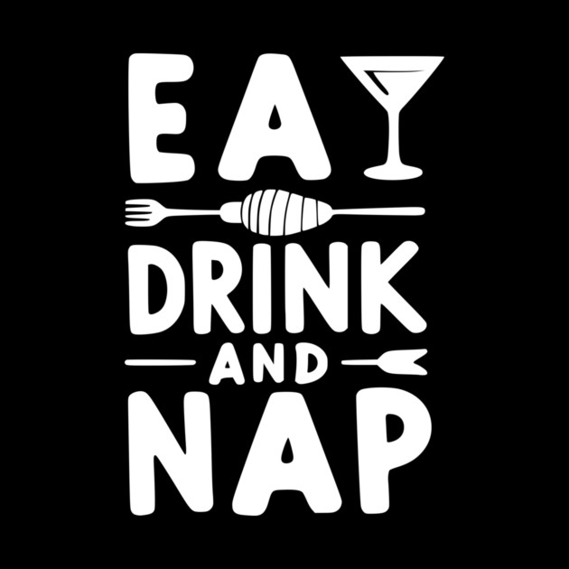 Eat Drink and Nap by Frank Ring