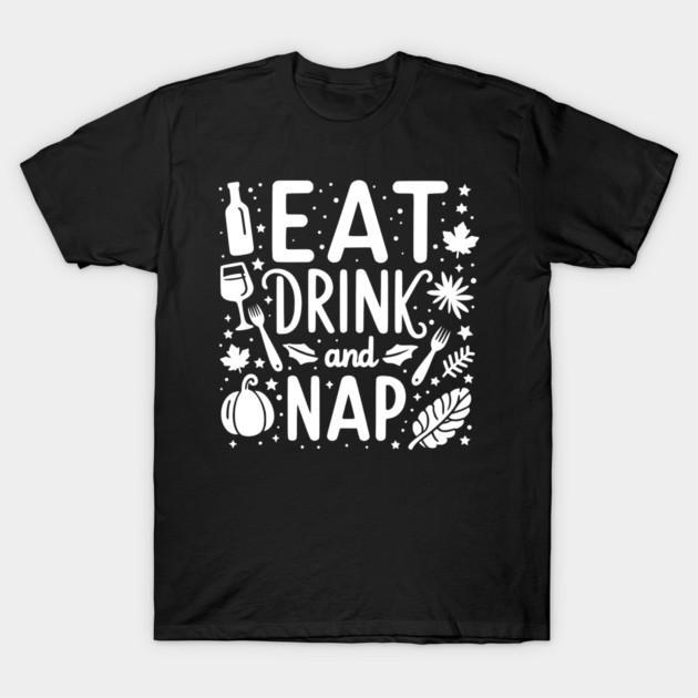 Eat Drink and Nap T-Shirt by Frank Ring