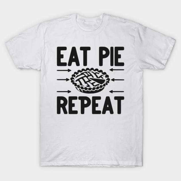 Eat Pie Repeat T-Shirt by Frank Ring