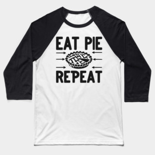 Eat Pie Repeat Baseball T-Shirt