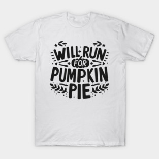 Will Run for Pumpkin Pie T-Shirt