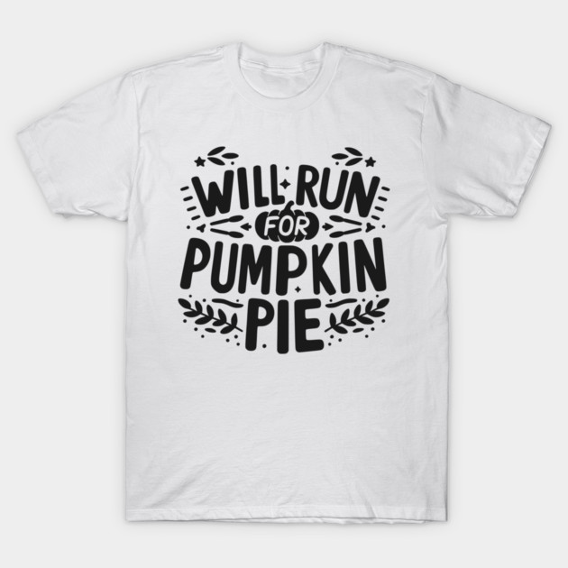 Will Run for Pumpkin Pie T-Shirt by Frank Ring