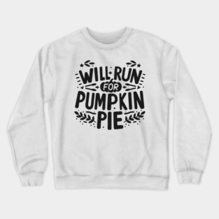 Will Run for Pumpkin Pie Crewneck Sweatshirt