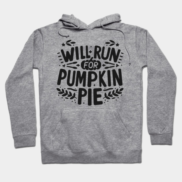 Will Run for Pumpkin Pie Hoodie by Frank Ring